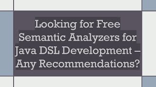 Looking for Free Semantic Analyzers for Java DSL Development – Any Recommendations