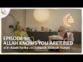 Allah knows you are tired  exhaustion  islamic podcast  tune islam ep 5