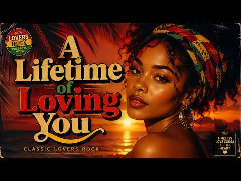 A Lifetime of Loving You | Lovers Rock Reggae Music 2026 🔥 Smooth