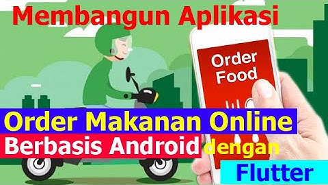 Sistem Informasi : Aplikasi Order Makanan Online Berbasis Android dengan Flutter