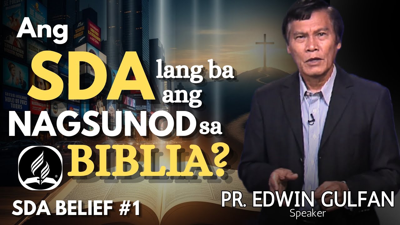 WORD of GOD - Ang SDA lang ba ang NAGSUNOD sa BIBLIA? SDA BELIEF #1 - Pastor Edwin Gulfan