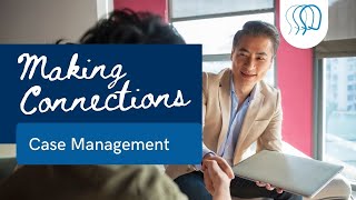 Making Connections:  Case Management