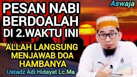 Dua Waktu Mustajab! Rasulullah SAW Bersabda: Allah Langsung Mengabulkan Doa | Ustadz Adi Hidayat
