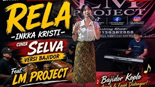 RELA - Inka Christie | Cover Bajidor Selva feat LM PROJECT LIVE PERFORMANCE | Dangdut Koplo Terbaru