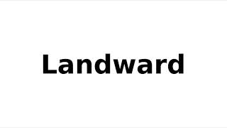 How to Pronounce Landward
