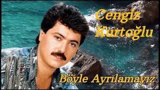 Cengiz Kurtoğlu - Böyle Ayrılamayız