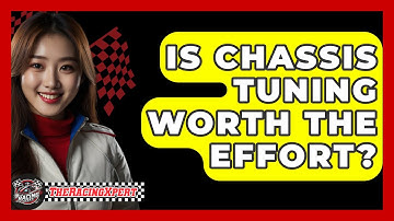 Is Chassis Tuning Worth The Effort? - The Racing Xpert