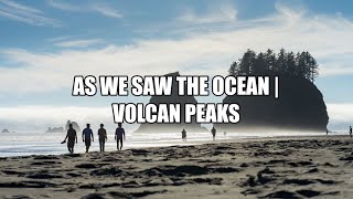 As We Saw The Ocean - Volcan Peaks  (Lyrics)