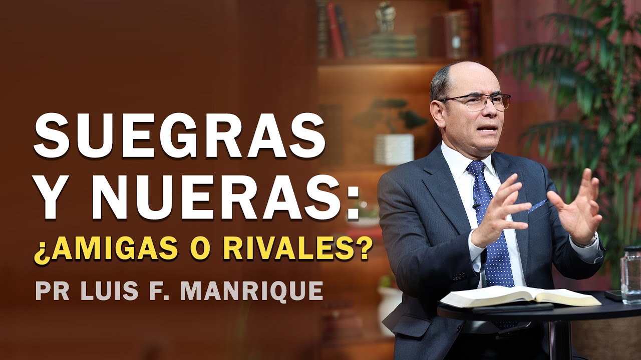 SUEGRAS Y NUERAS: ¿AMIGAS O RIVALES? | Cómo Vivir la Vida – Pr. Luis Fernando Manrique