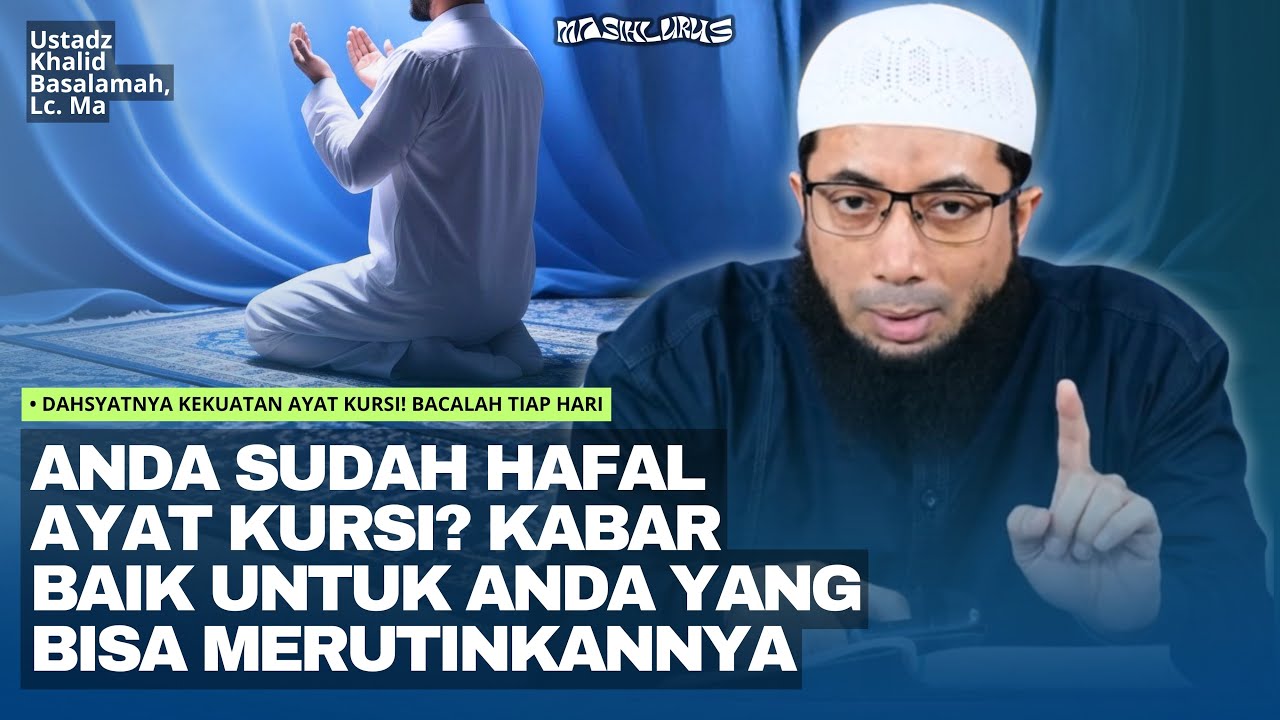 Inilah Kekuatan Ayat Kursi, Bacalah Setiap Hari Agar Hidupmu Berubah! | Ustadz Khalid Basalamah