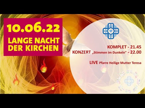 Lange Nacht der Kirchen 2022: Komplet und Konzert - Live Pfarre Heilige Mutter Teresa, Wien