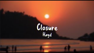 Closure - Hayd (Lyrics)