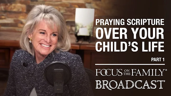 Praying Scripture Over Your Childs Life (Part 1) -...