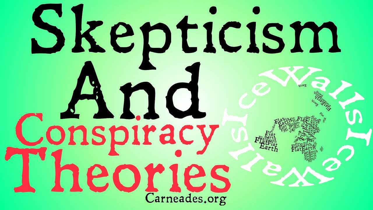 Skepticism and Conspiriacy Theories