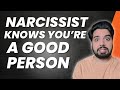 Narcissist knew youre a good person right from the beginning