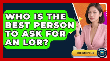 Who Is The Best Person To Ask For An LOR? - Internship Hero