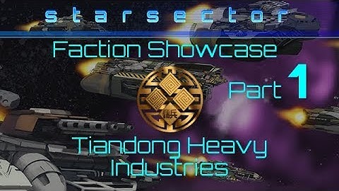 Starsector Faction Showcase | Tiandong Heavy Industries | Part 1