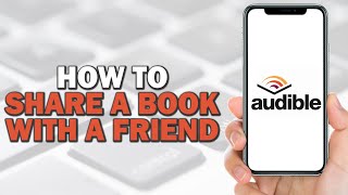 How to Share an Audible Book with a Friend (Quick Tutorial)