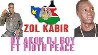 ZOL KABIR__By Akok DJ Boy ft Pioth peace SOUTH SUDAN AUDIO 2022