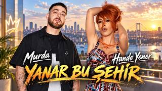 Murda & Hande Yener - Yanar Bu Şehir 🔥Türkçe Pop & Rap Düet Konsepti