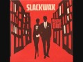 SLACKWAX - Old stick in the mud