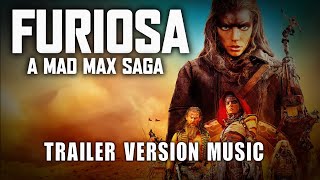 FURIOSA: MAD MAX SAGA TRAILER VERSION MUSIC OFFICIAL