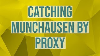 Catching Munchausen By Proxy