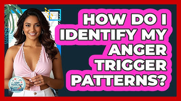 How Do I Identify My Anger Trigger Patterns?