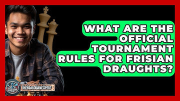 What Are The Official Tournament Rules For Frisian Draughts? - The Board Game Xpert