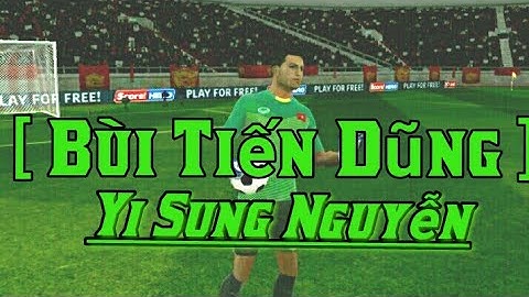 Rap về Bùi Tiến Dũng anh hùng bắt 11m