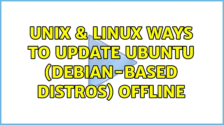 Unix & Linux: Ways to update Ubuntu (debian-based distros) offline (3 Solutions!!)