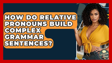 How Do Relative Pronouns Build Complex Grammar Sentences? - Lexicon Lounge