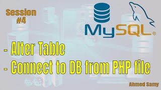 MySQL Session 4 ( - Alter Table - Connect to DB from PHP file )