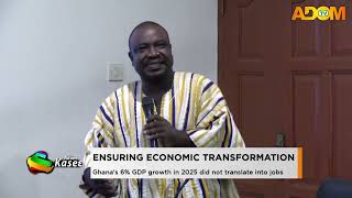 Ensuring Economic Transformation: Ghana's 6% GDP growth in 2025 did not translate into jobs