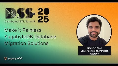 DSS Asia 2025 | Make it Painless: YugabyteDB Database Migration Solutions