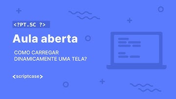 Scriptcase - Aula Aberta: como carregar dinamicamente uma tela de acordo com o usuário?