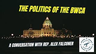 Minnesota Politics and the Future of the BWCA - Conversation with State Rep. Alex Falconer