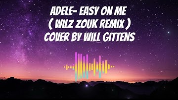 Adele - Easy On Me ( Wilz Zouk Remix ) Cover By Will Gittens
