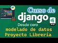 CURSO DE DJANGO DESDE CERO | MODELO DE DATOS PROYECTO LIBRERIA (video 17)