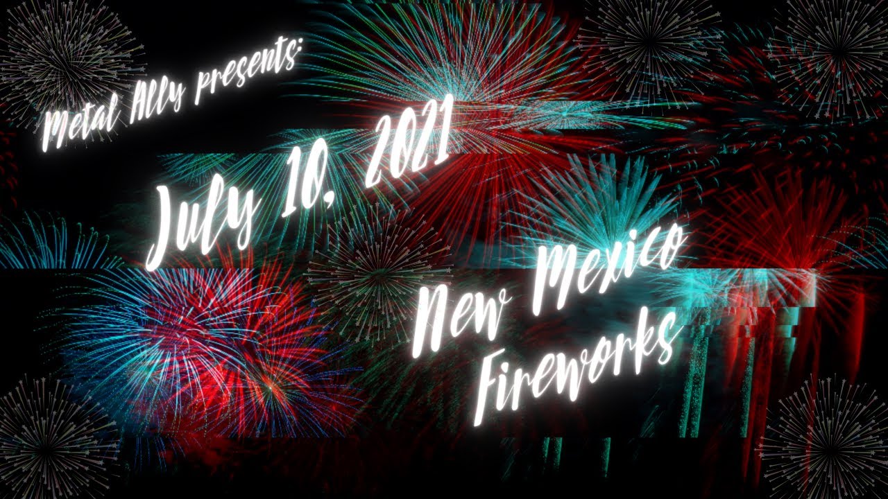July 10, 2021 NM Fireworks YouTube