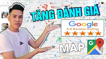 Cách tăng đánh giá Google Maps 5 sao, Cách tăng Review cho Google Map