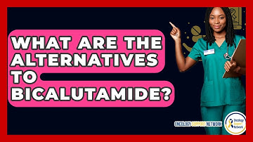 What Are The Alternatives To Bicalutamide? - Oncology Support Network