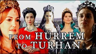 ~ From Hürrem to Turhan ~