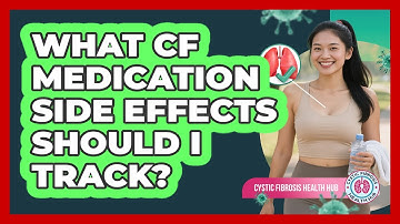 What CF Medication Side Effects Should I Track?