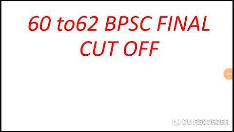 60-62 BPSC FINAL CUT off marks