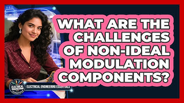 What Are The Challenges Of Non-ideal Modulation Components? - Electrical Engineering Essentials
