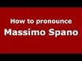 How to pronounce Massimo Spano (Italian/Italy)  - PronounceNames.com