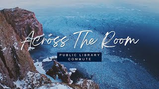 Across The Room - Public Library Commute (Visualiser)