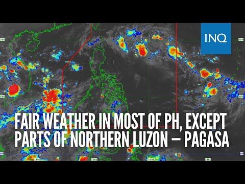 Fair weather in most of PH, except parts of Northern Luzon — Pagasa