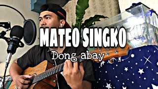 Video thumbnail of "MATEO SINGKO by DONG ABAY (ACOUSTIC COVER)"